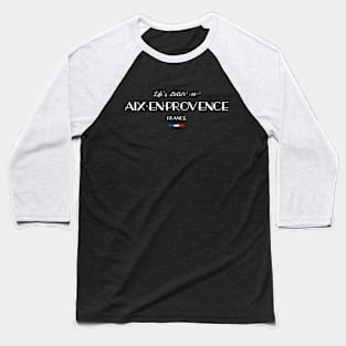 Life is Better in Aix-en-Provence, France Flag Baseball T-Shirt